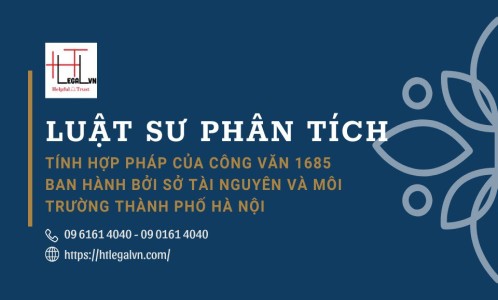 LUẬT SƯ PHÂN TÍCH TÍNH HỢP PHÁP CỦA CÔNG VĂN 1685 BAN HÀNH BỞI SỞ TÀI NGUYÊN VÀ MÔI TRƯỜNG THÀNH PHỐ HÀ NỘI (CÔNG TY LUẬT UY TÍN TẠI QUẬN BÌNH THẠNH, QUẬN TÂN BÌNH TP. HỒ CHÍ MINH)